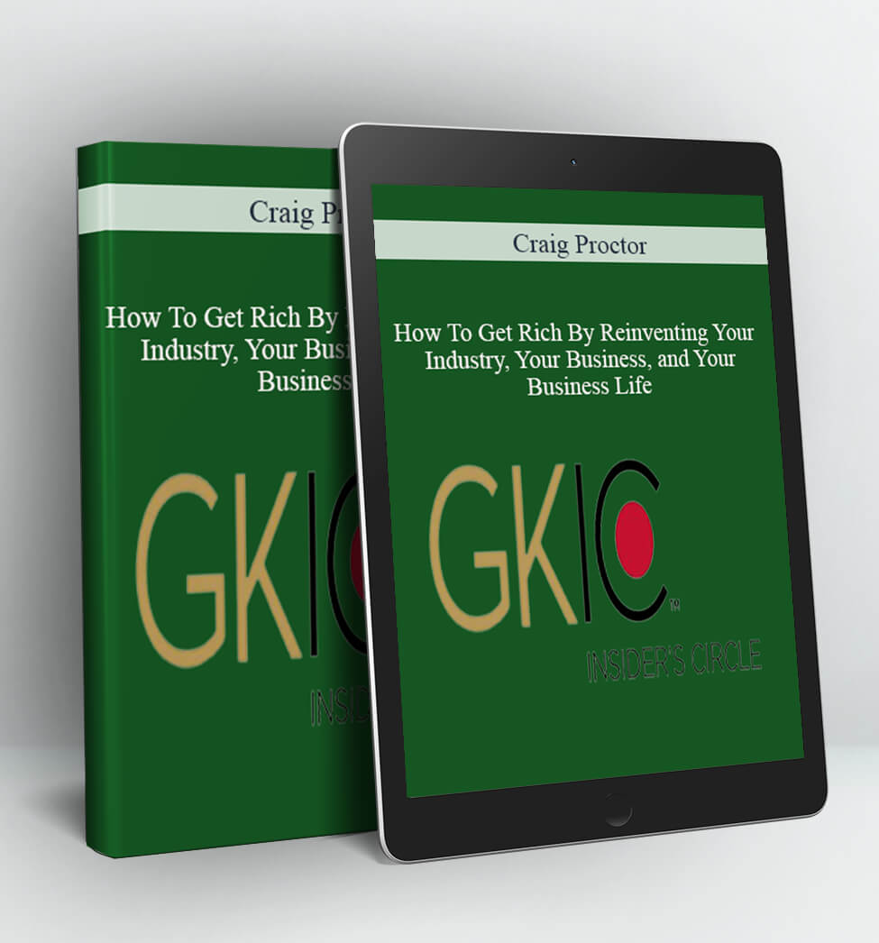 How To Get Rich By Reinventing Your Industry Your Business and Your Business Life - Craig Proc