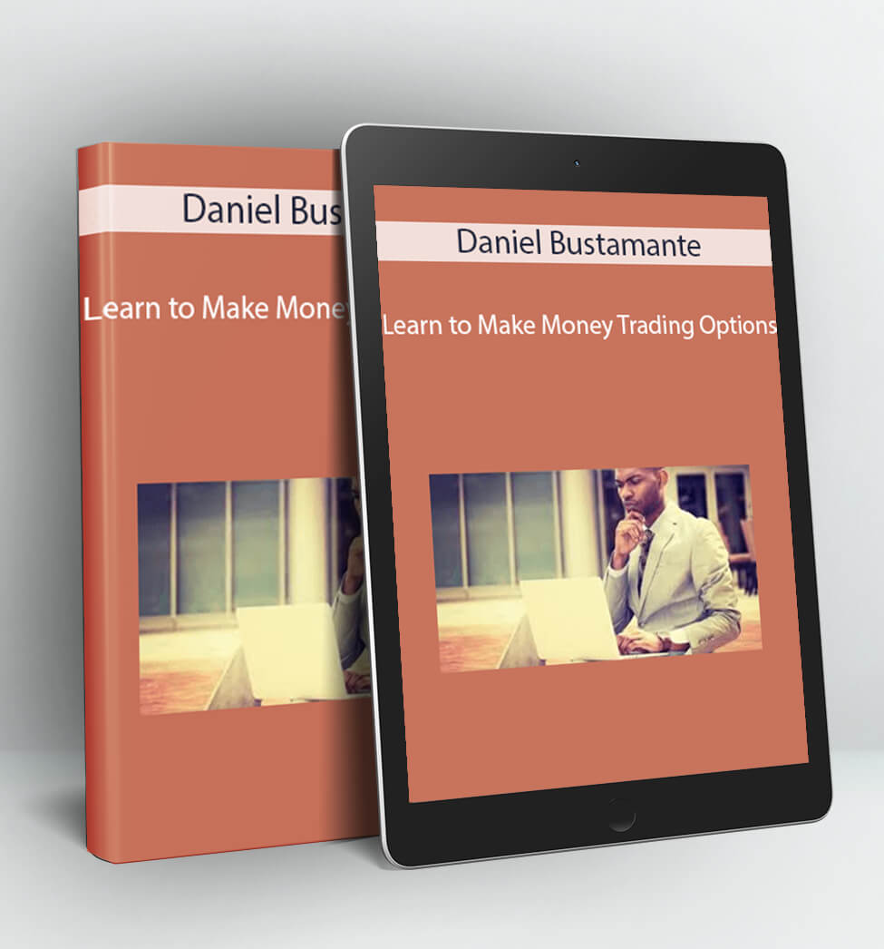 Learn to Make Money Trading Options - Daniel Bustamante