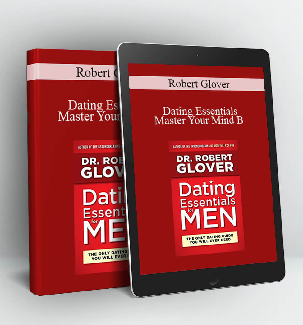 Dating Essentials – Master Your Mind B - Robert Glover