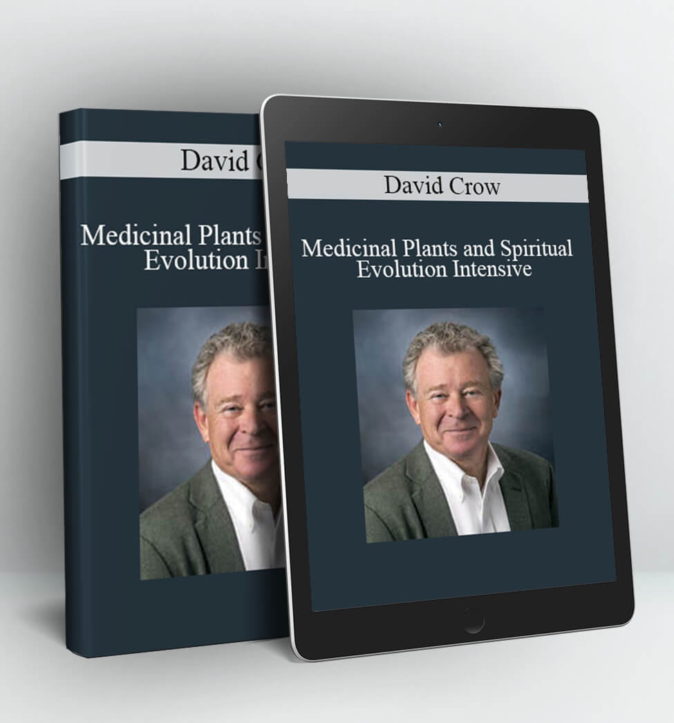 Medicinal Plants and Spiritual Evolution Intensive - David Crow