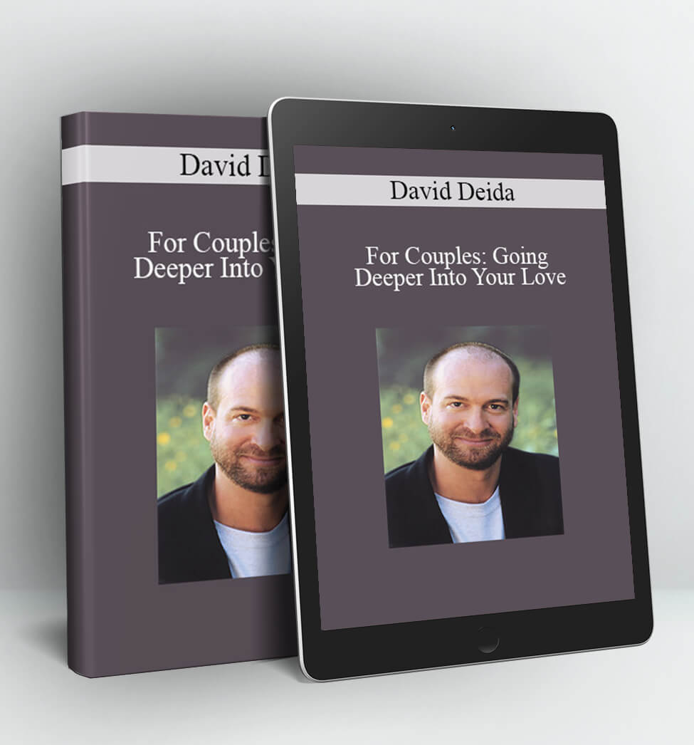 For Couples: Going Deeper Into Your Love - David Deida