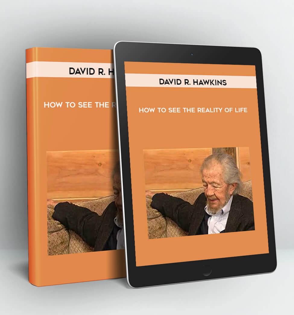 How to See the Reality of Life - David R. Hawkins