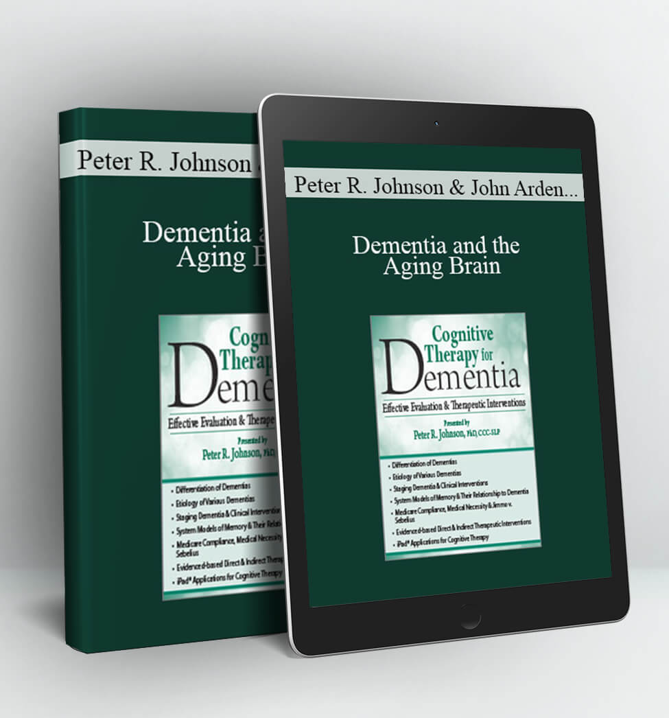 Dementia and the Aging Brain: Assessments, Interventions and Cognitive Rehabilitation Therapy - ROY D. STEINBERG, Peter R. Johnson, John Arden