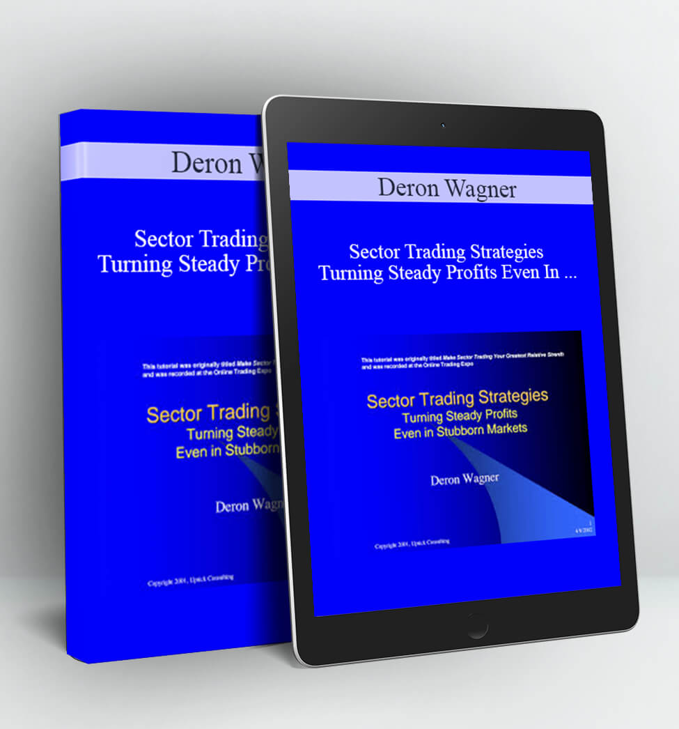 Sector Trading Strategies. Turning Steady Profits Even In Stubborn Markets - Deron Wagner