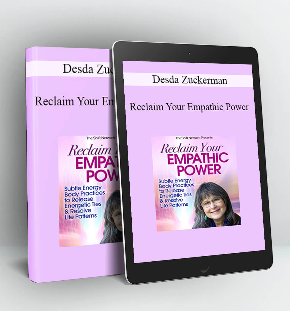 Reclaim Your Empathic Power - Desda Zuckerman