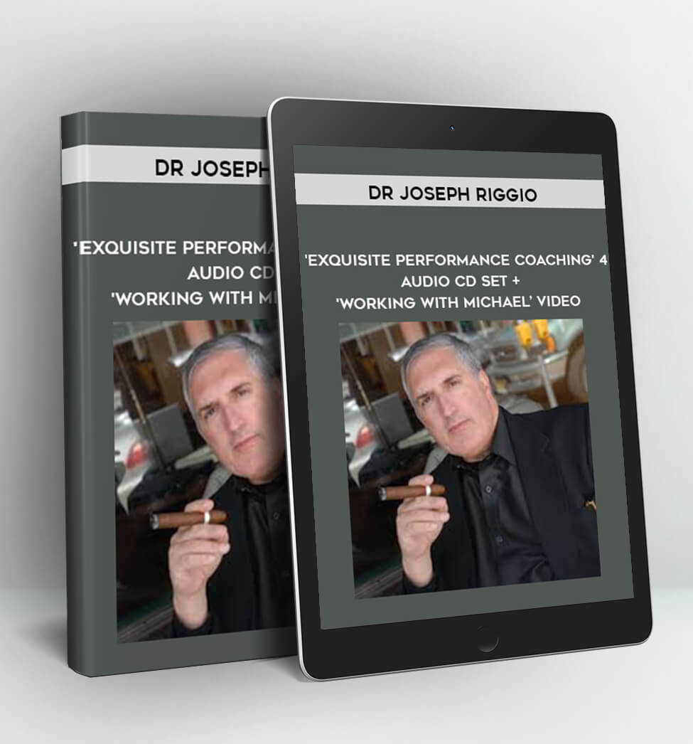 'Exquisite Performance Coaching' 4 Audio CD Set + 'Working With Michael’ Video - Dr Joseph Riggio