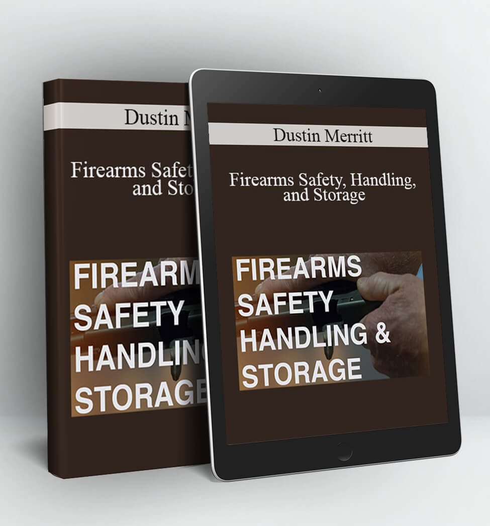 Firearms Safety, Handling, and Storage - Dustin Merritt