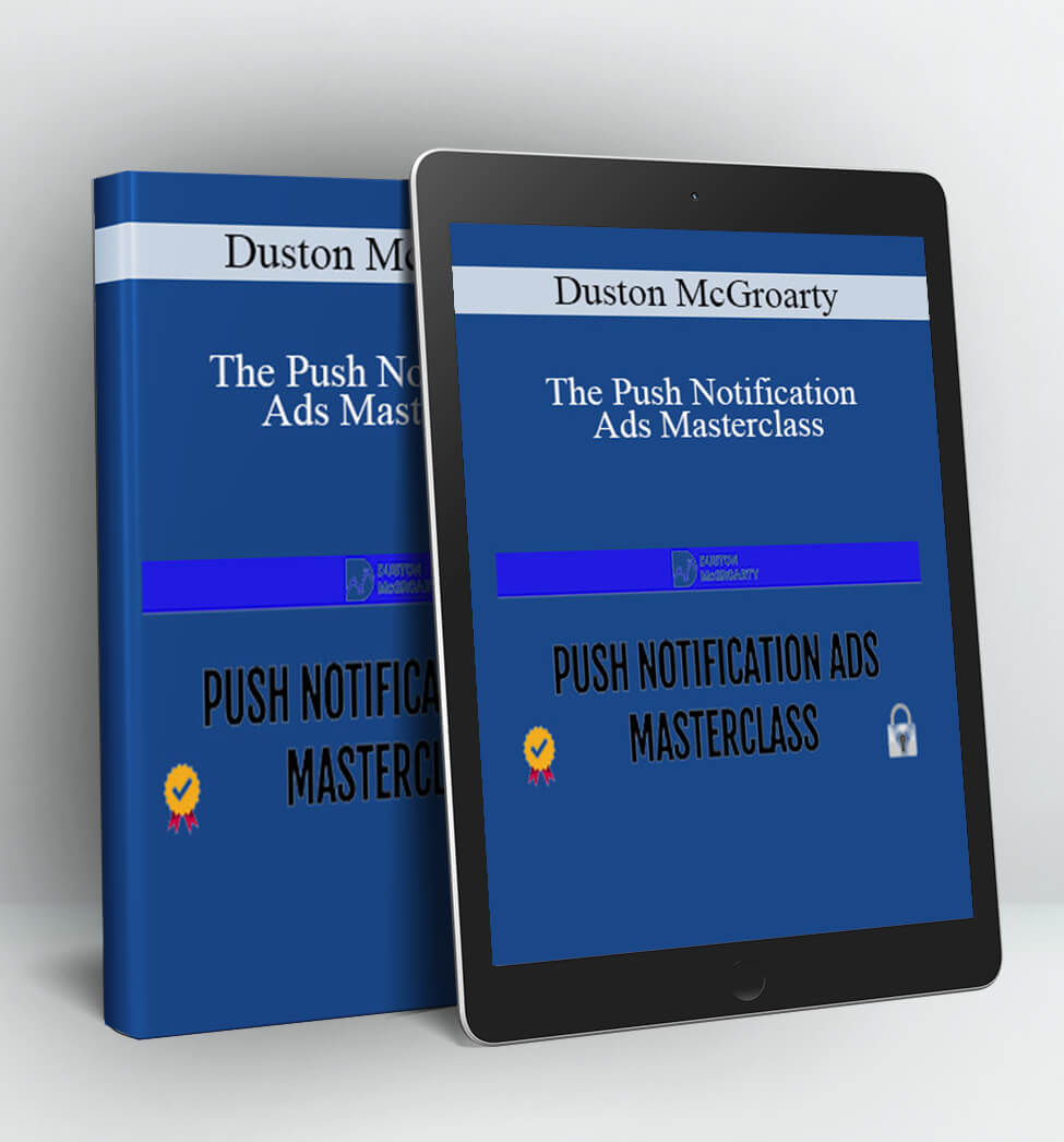 The Push Notification Ads Masterclass - Duston McGroarty