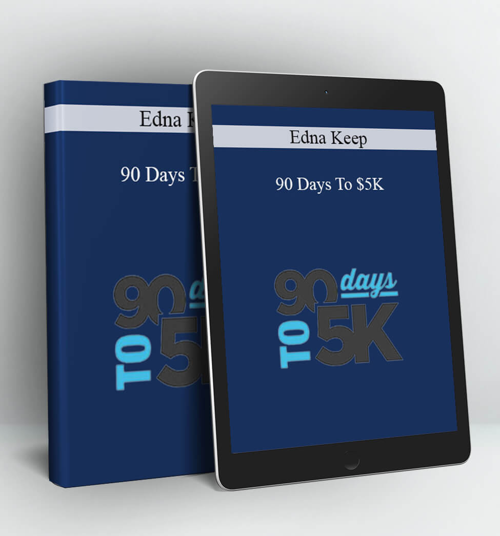 90 Days To $5K - Edna Keep