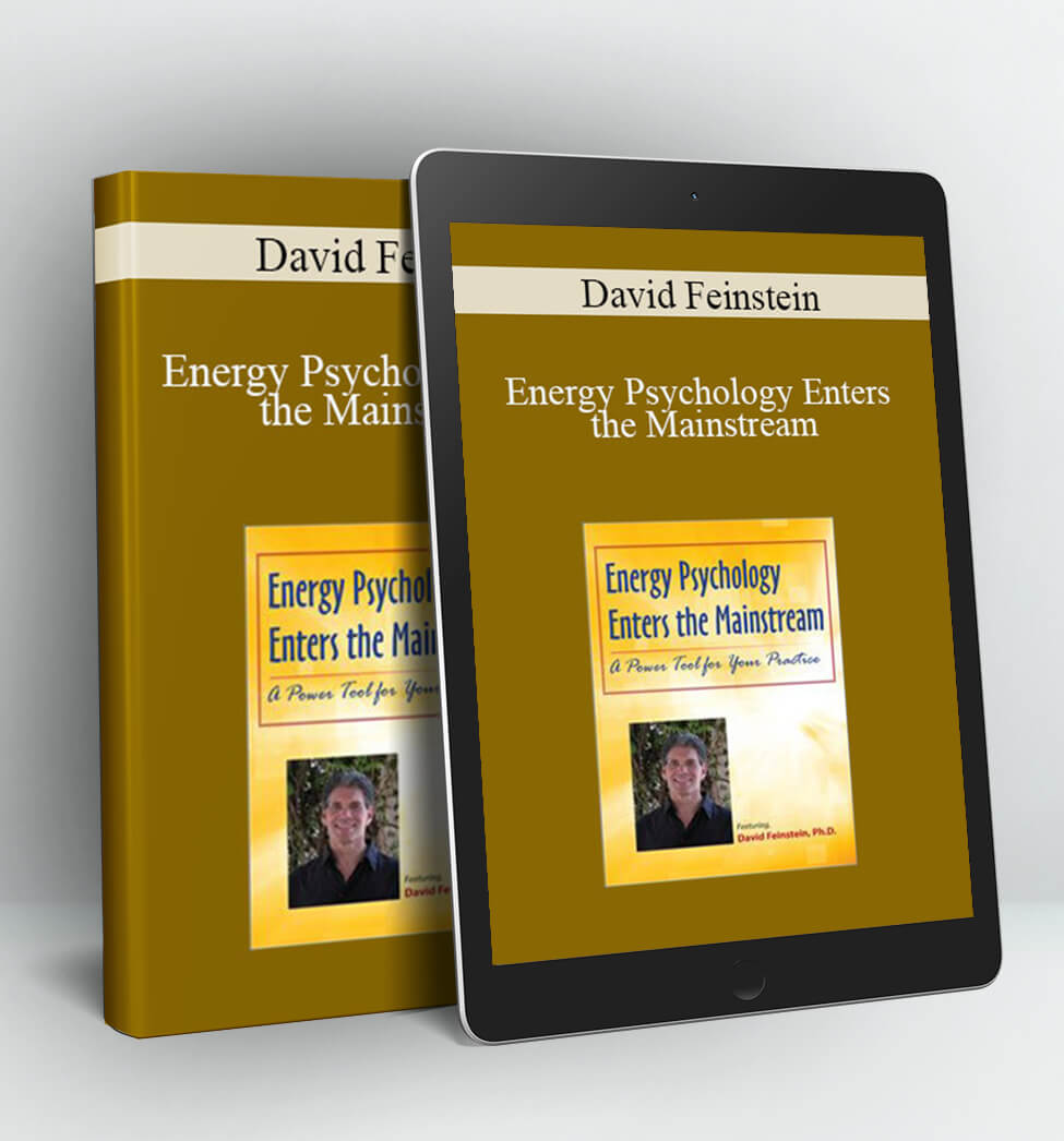 Energy Psychology Enters the Mainstream: A Power Tool for Your Practice - David Feinstein