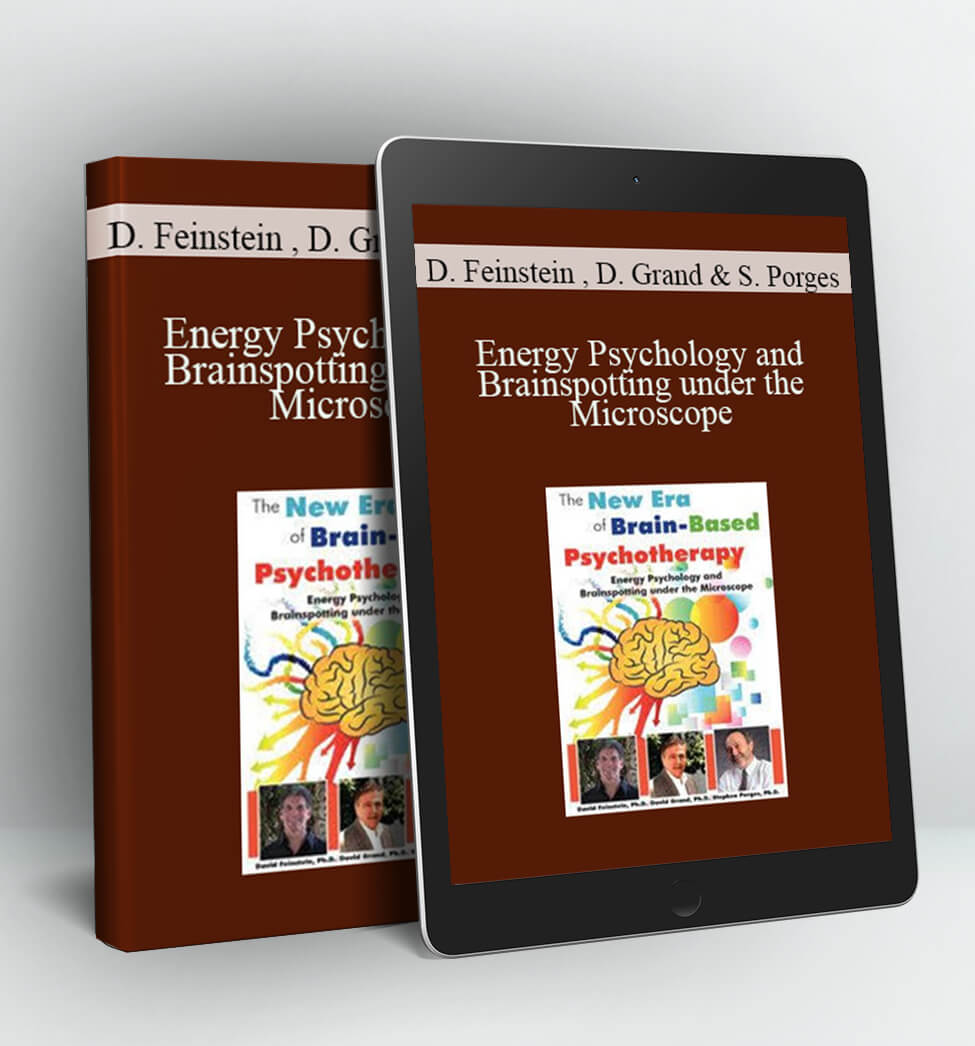 Energy Psychology and Brainspotting under the Microscope: The New Era of Brain-Based PsychEverything Elseapy - David Feinstein . David Grand & Stephen Porges