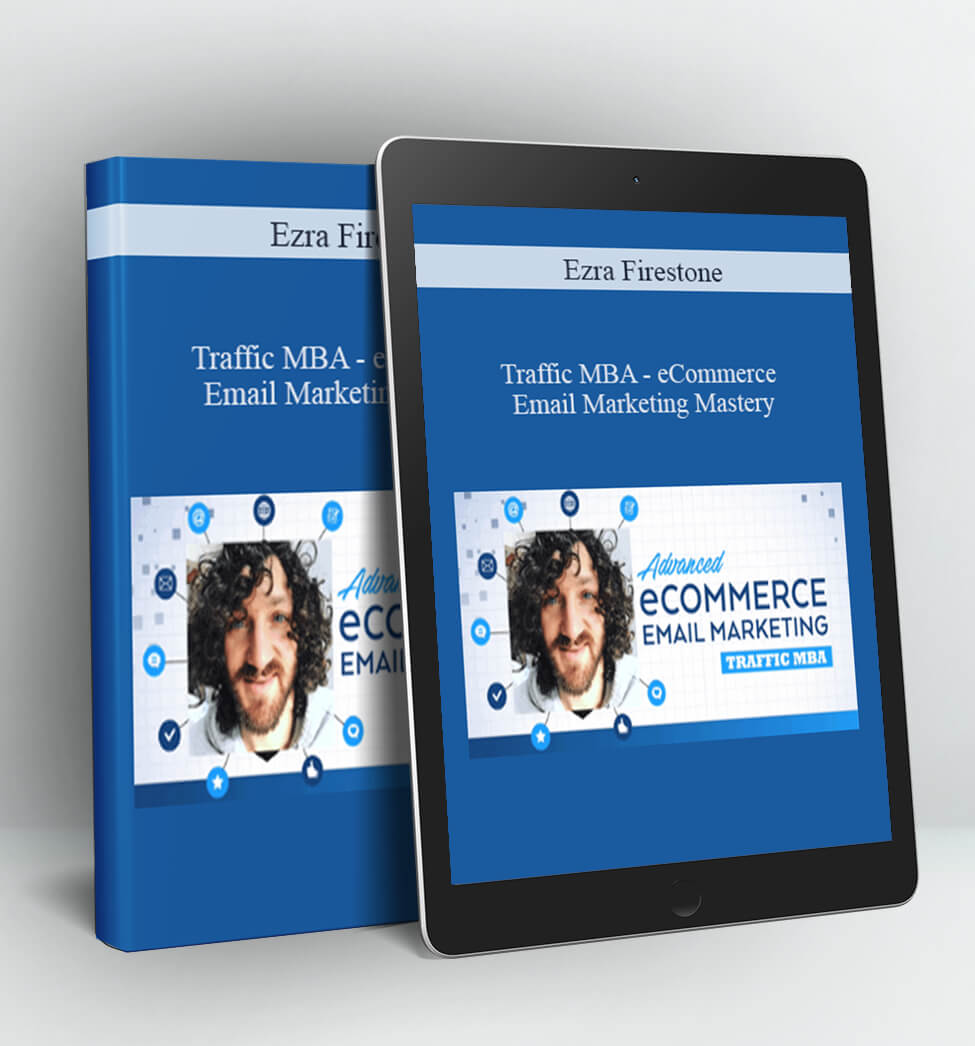 Traffic MBA - eCommerce Email Marketing Mastery - kEzra Firestone