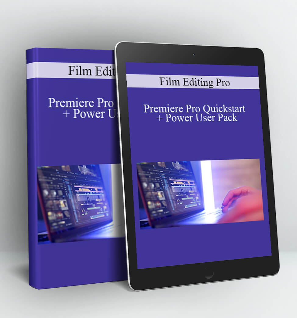 Premiere Pro Quickstart + Power User Pack - Film Editing Pro