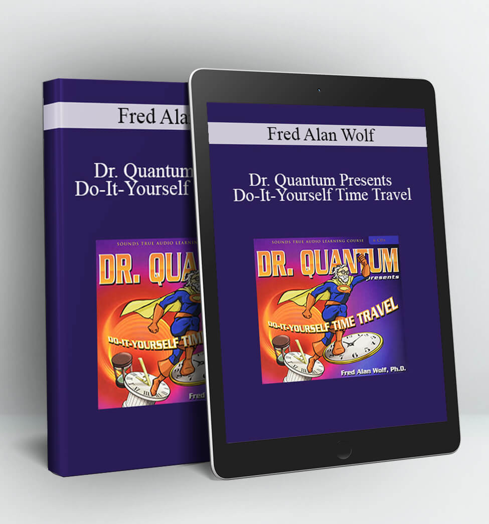 Fred Alan Wolf – DR. QUANTUM PRESENTS: DO-IT-YOURSELF TIME TRAVEL