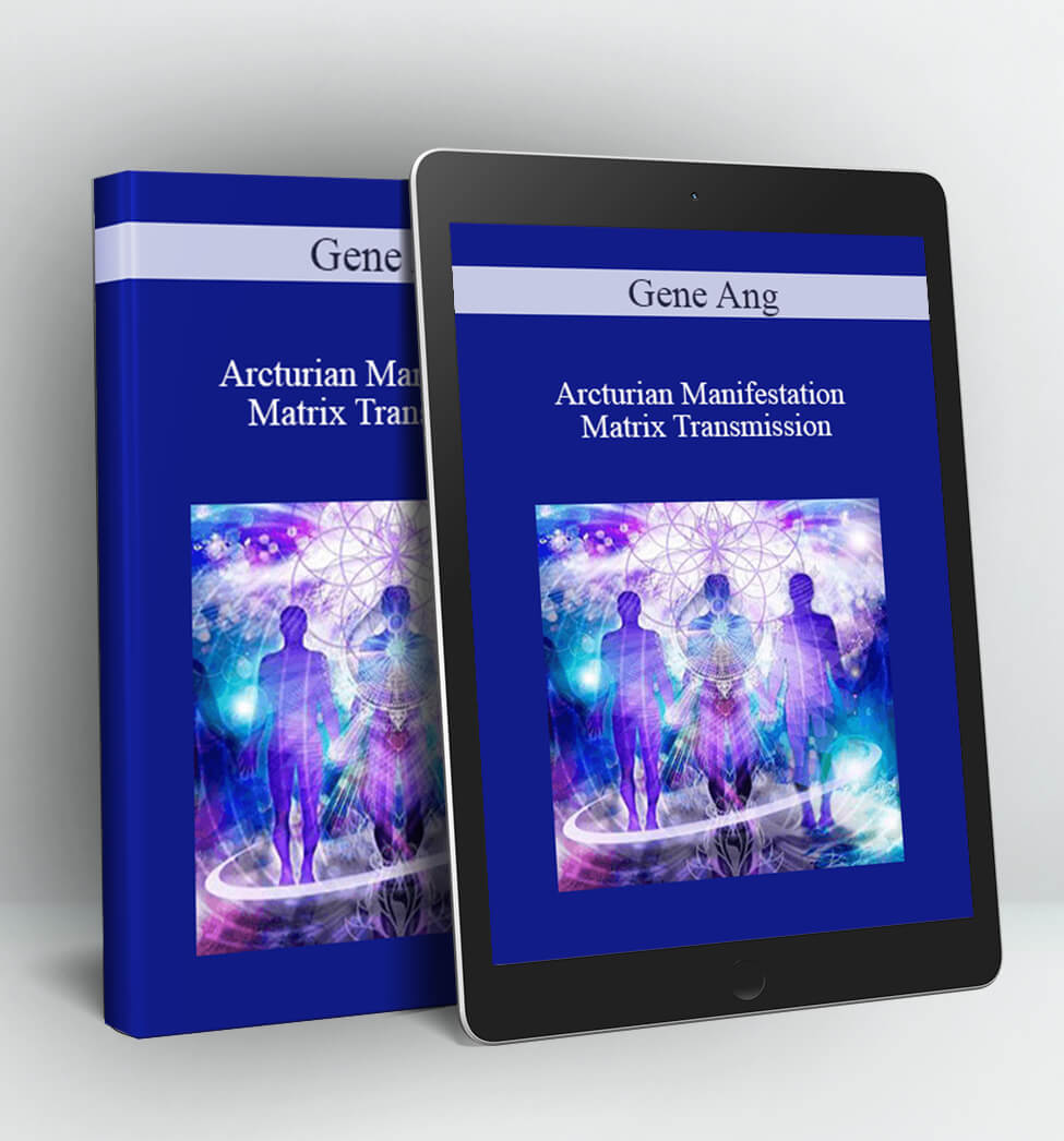 Arcturian Manifestation Matrix Transmission - Gene Ang