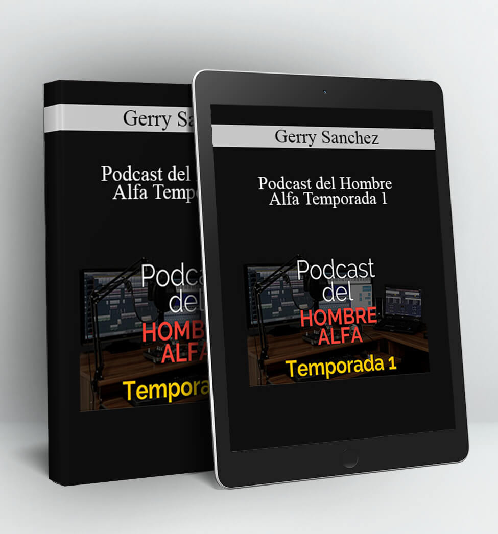 Podcast del Hombre Alfa Temporada 1 - Gerry Sanchez