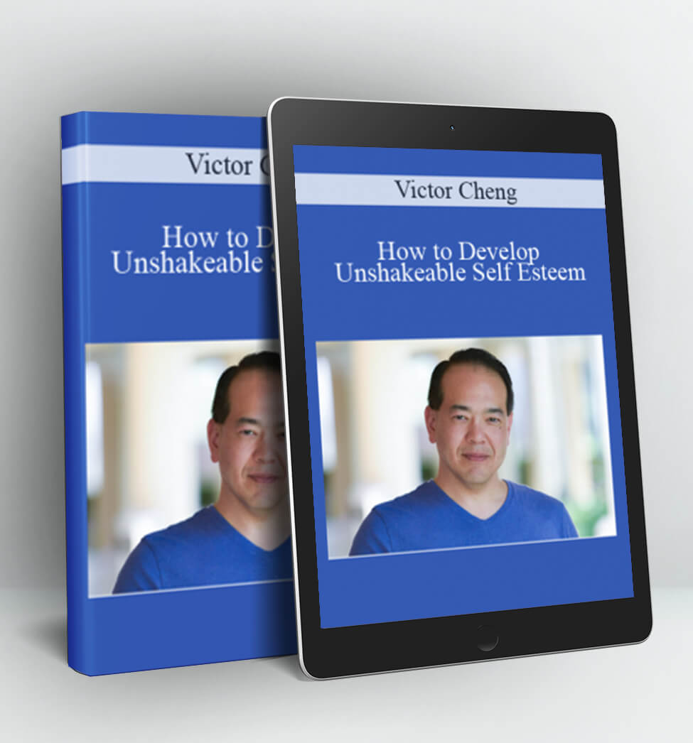 How to Develop Unshakeable Self Esteem - Victor Cheng