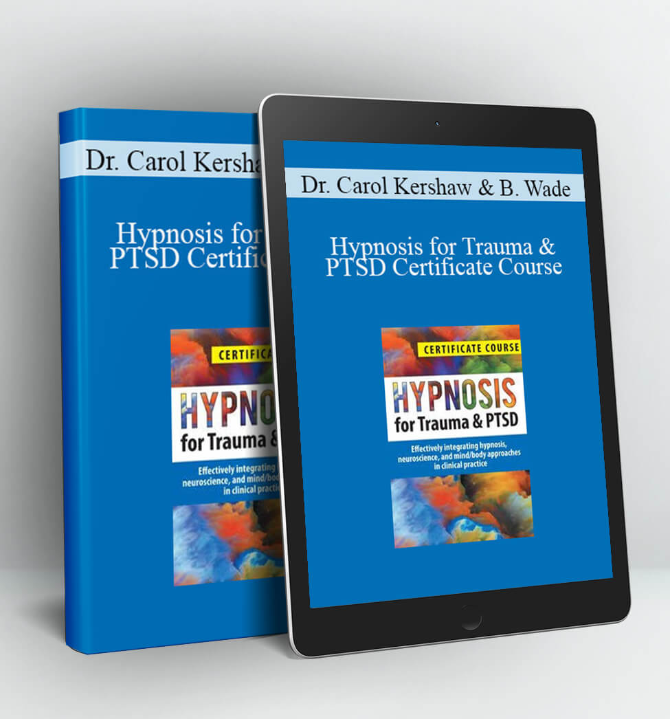 Hypnosis for Trauma & PTSD Certificate Course - Dr. Carol Kershaw, Bill Wade