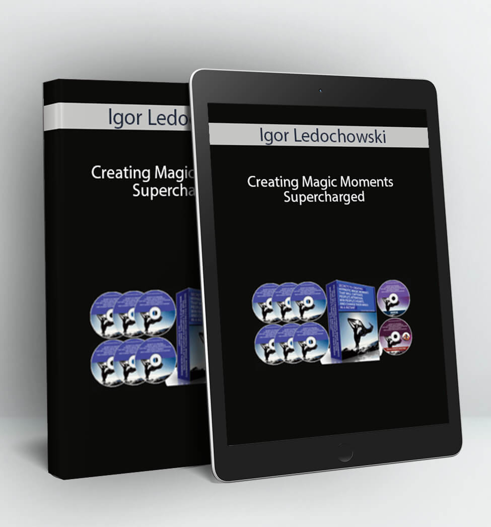 Creating Magic Moments Supercharged - Igor Ledochowski