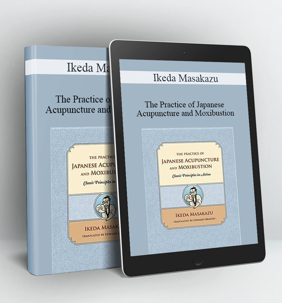 The Practice of Japanese Acupuncture and Moxibustion - Ikeda Masakazu