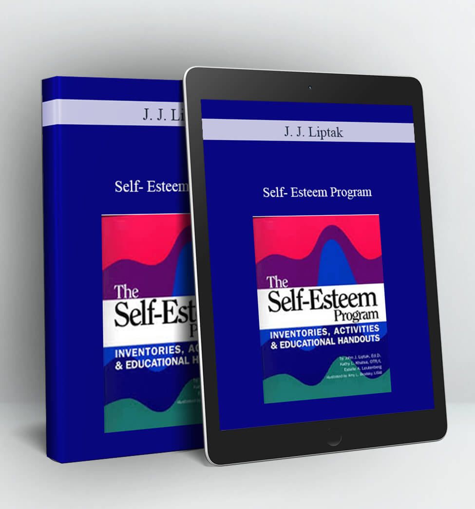 Self-esteem Program: Inventories Activities & Educational Handouts - J. J. Liptak