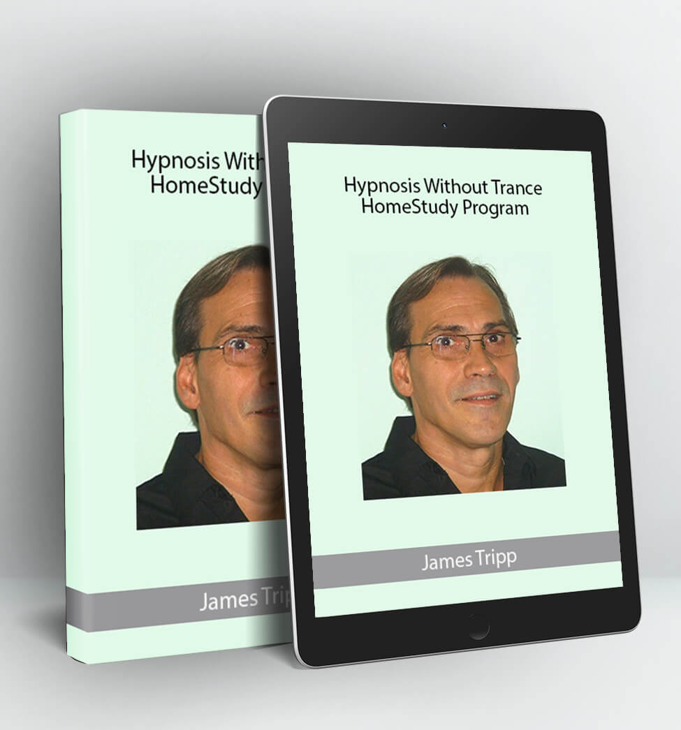 Hypnosis Without Trance HomeStudy Program - James Tripp