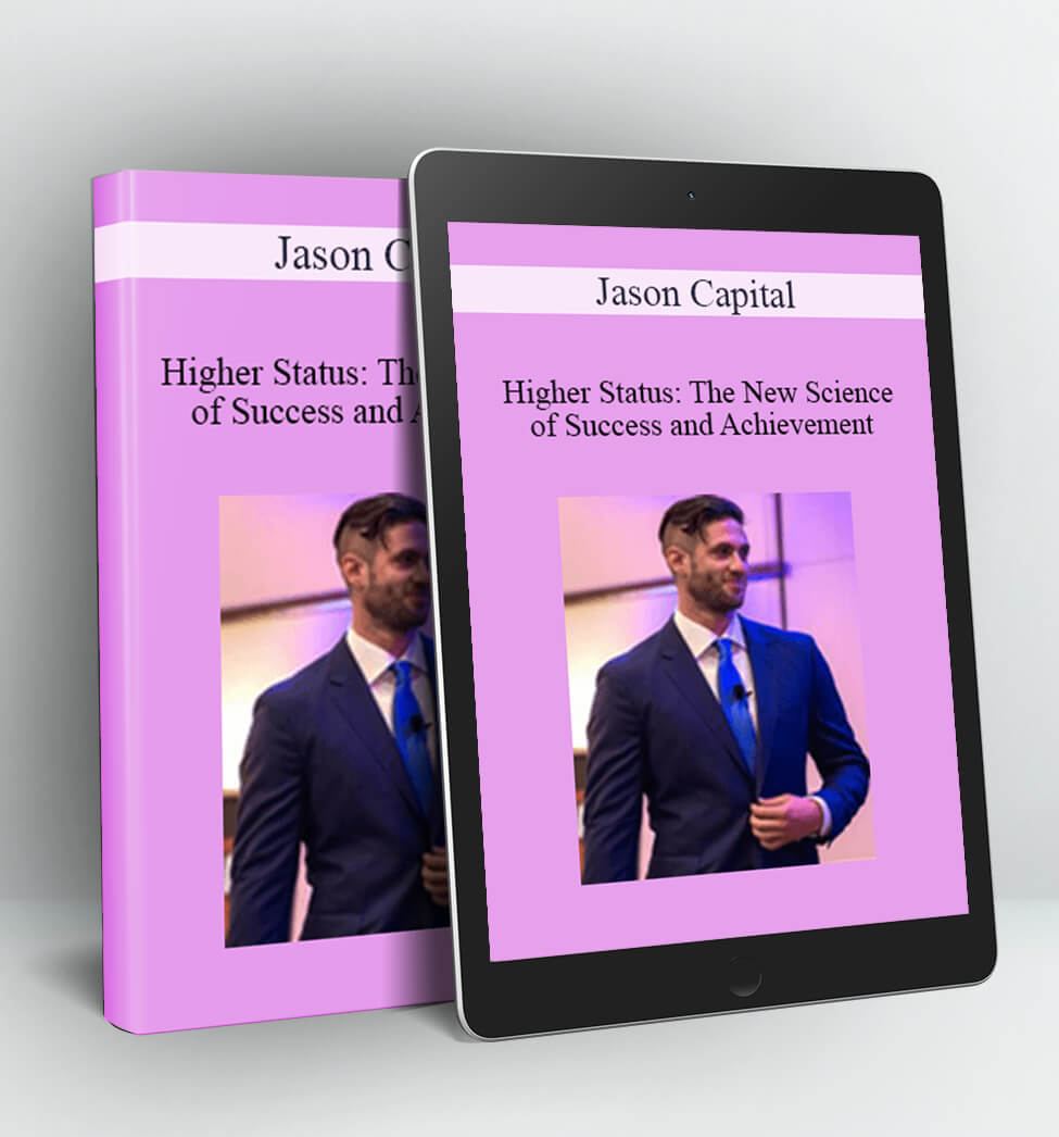 Higher Status: The New Science of Success and Achievement - Jason Capital