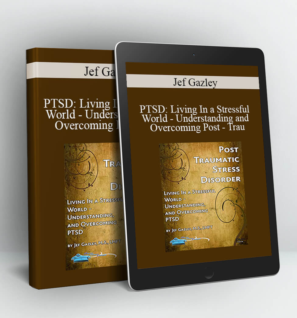 PTSD: Living In a Stressful World - Understanding and Overcoming Post - Trau - Jef Gazley