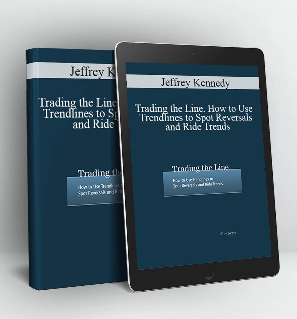 Trading The Line How To Use Trendlines To Spot Reversals And Ride Trends - Jeffrey Kennedy