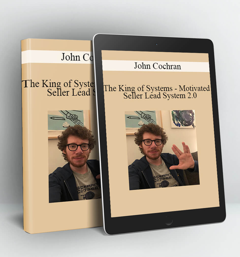 The King of Systems - Motivated Seller Lead System 2.0 - John Cochran