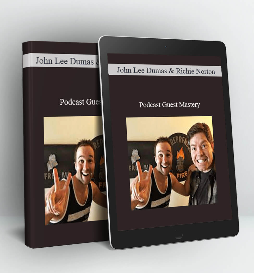 Podcast Guest Mastery - John Lee Dumas and Richie Norton