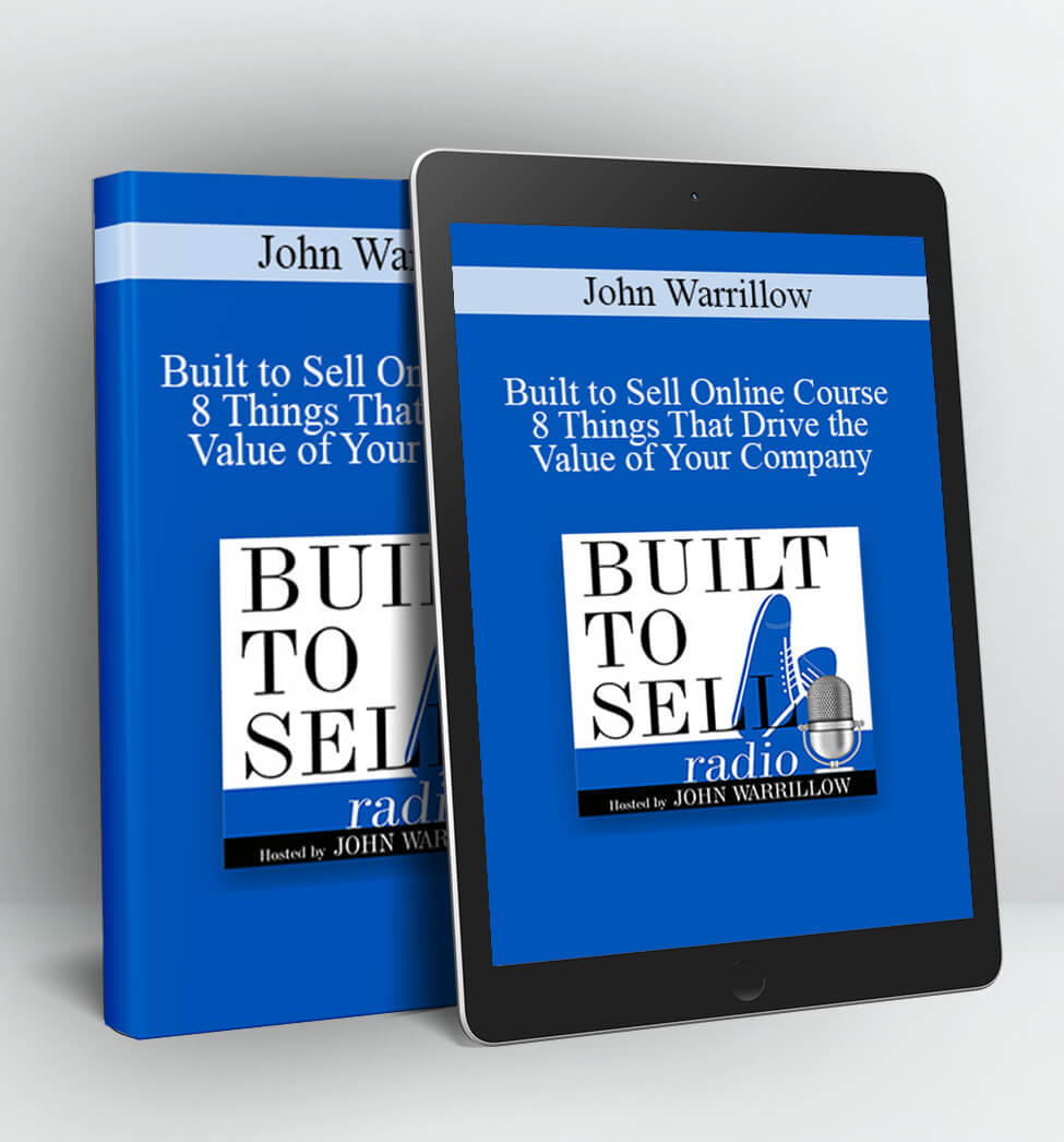 Built to Sell Online Course: 8 Things That Drive the Value of Your Company - John Warrillow