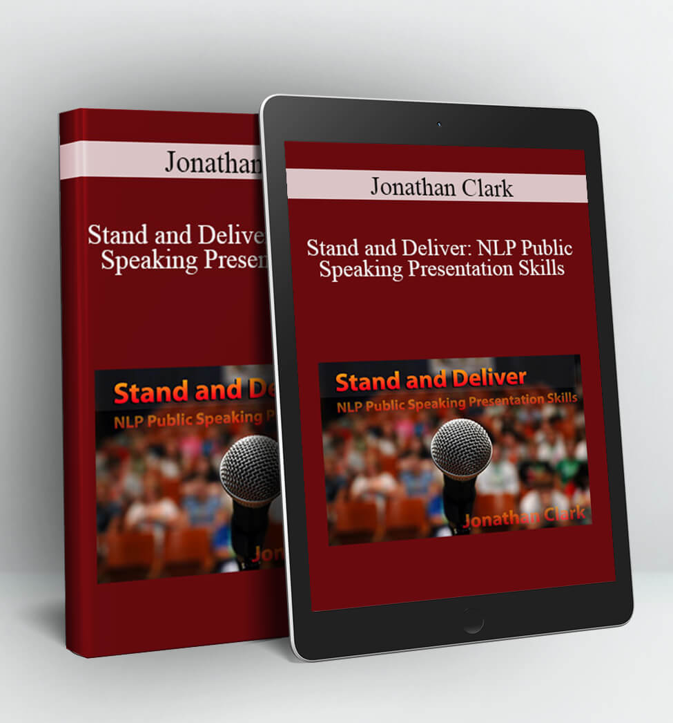 Stand and Deliver: NLP Public Speaking Presentation Skills - Jonathan Clark