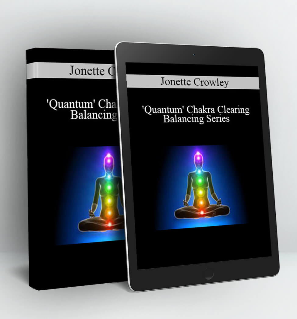 'Quantum' Chakra Clearing and Balancing Series - Jonette Crowley