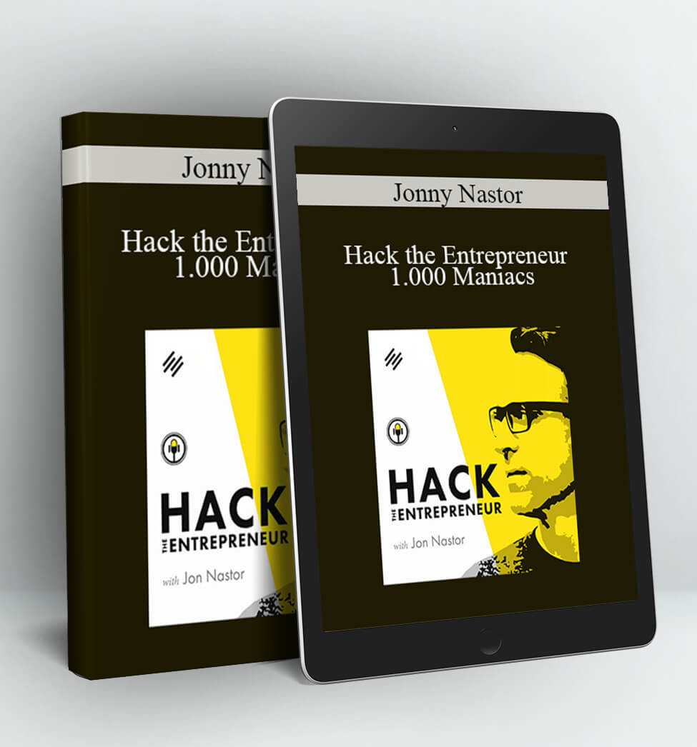 Hack the Entrepreneur – 1,000 Maniacs: Complete Training Course - Jonny Nastor