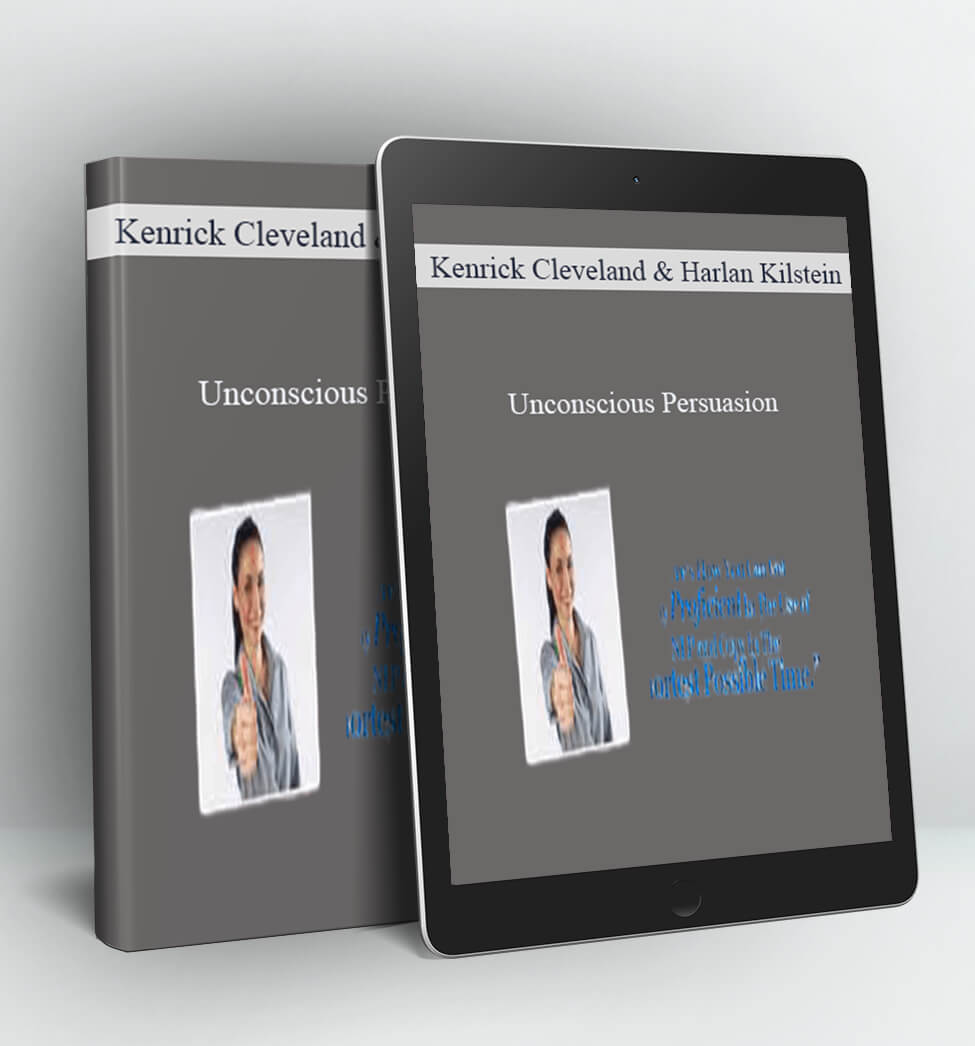 Unconscious Persuasion - Kenrick Cleveland & Harlan Kilstein