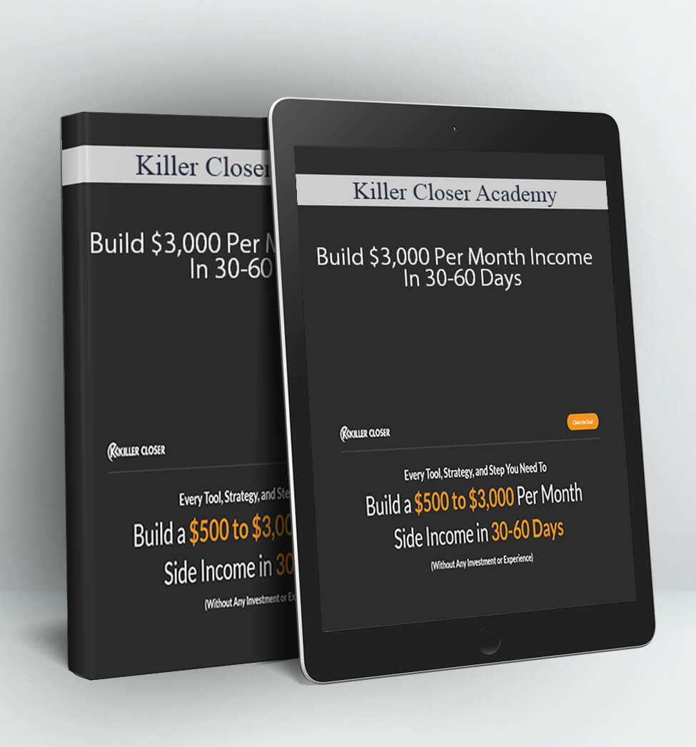 Build $3.000 Per Month Income In 30-60 Days - Killer Closer Academy