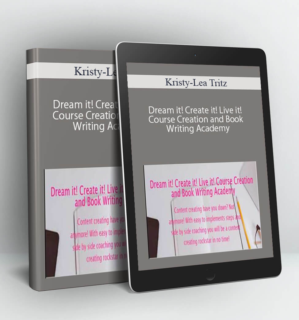 Dream it! Create it! Live it! Course Creation and Book Writing Academy - Kristy-Lea Tritz