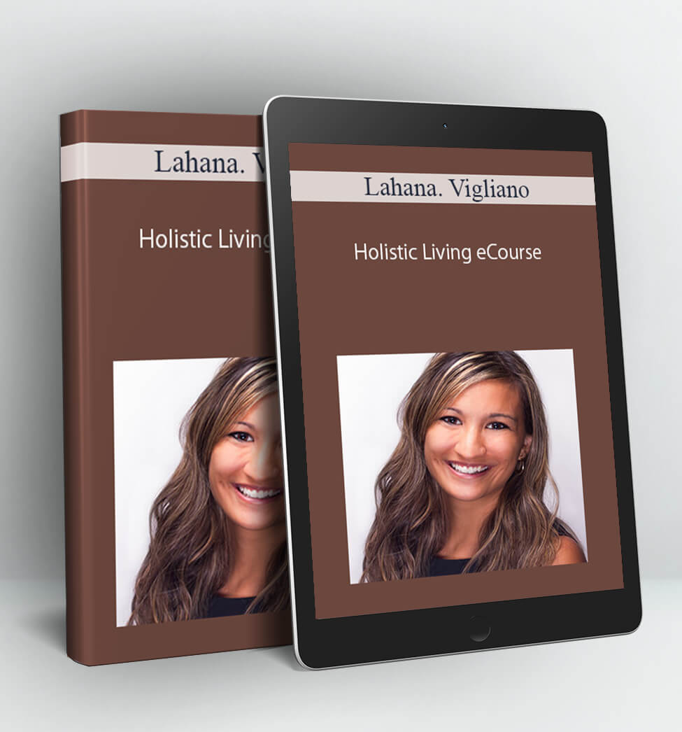 Holistic Living eCourse - Lahana. Vigliano