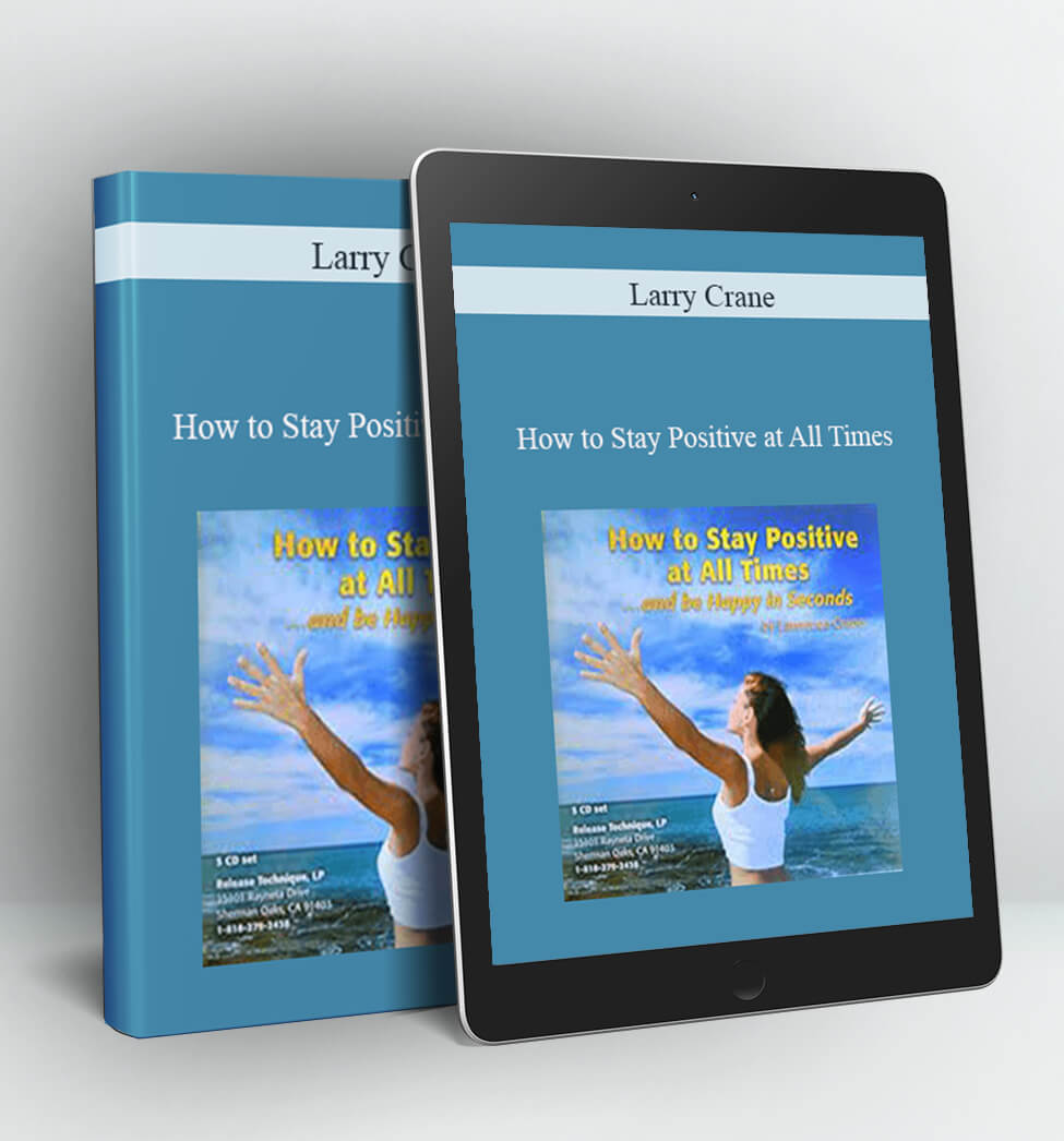 How to Stay Positive at All Times - Larry Crane