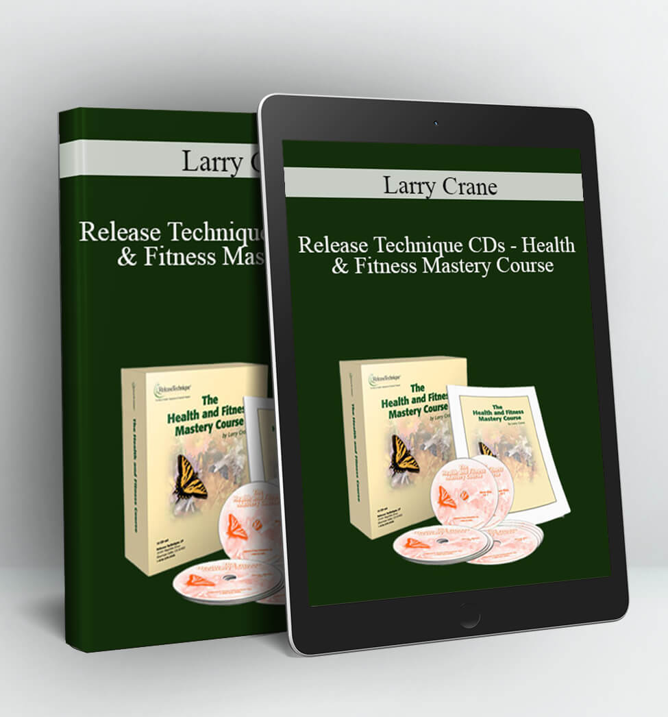 Release Technique CDs – Health & Fitness Mastery Course - Larry Crane