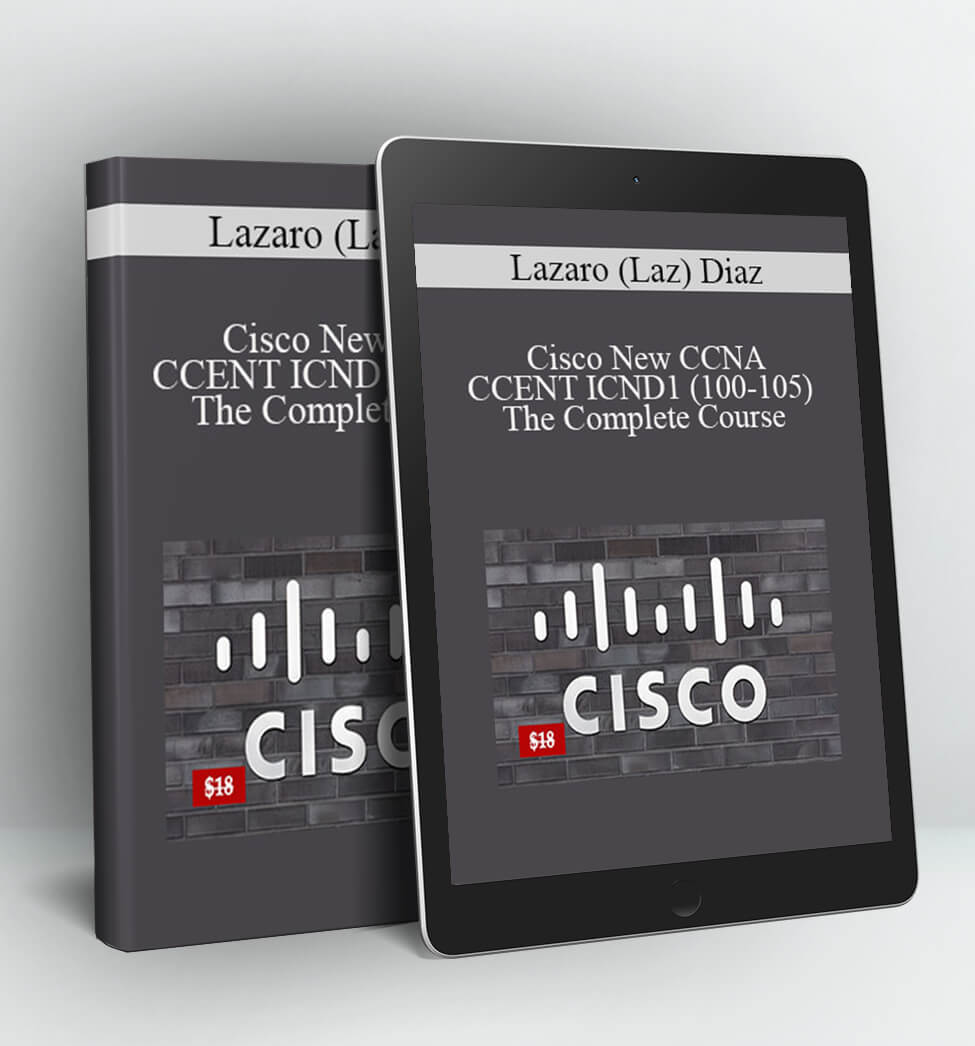 Cisco New CCNA CCENT ICND1 (100-105) The Complete Course - Lazaro (Laz) Diaz