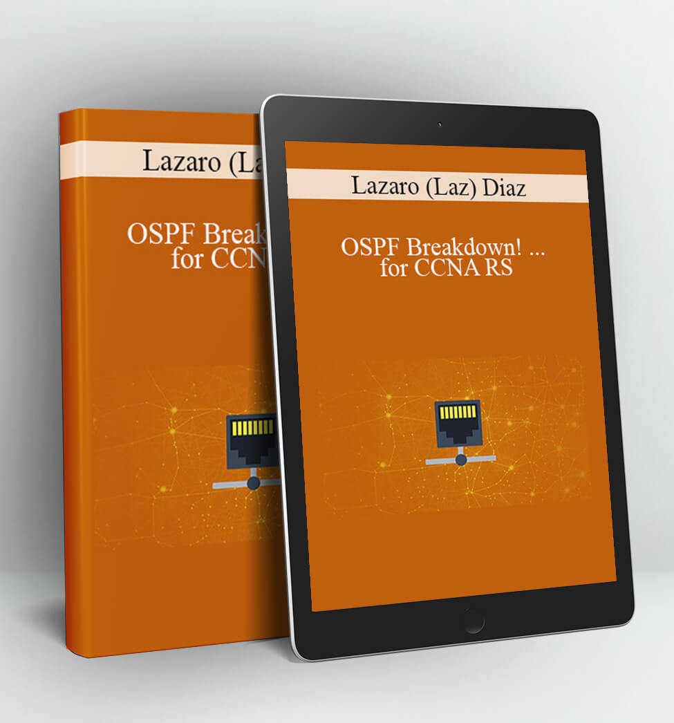 OSPF Breakdown! …for CCNA RS - Lazaro (Laz) Diaz