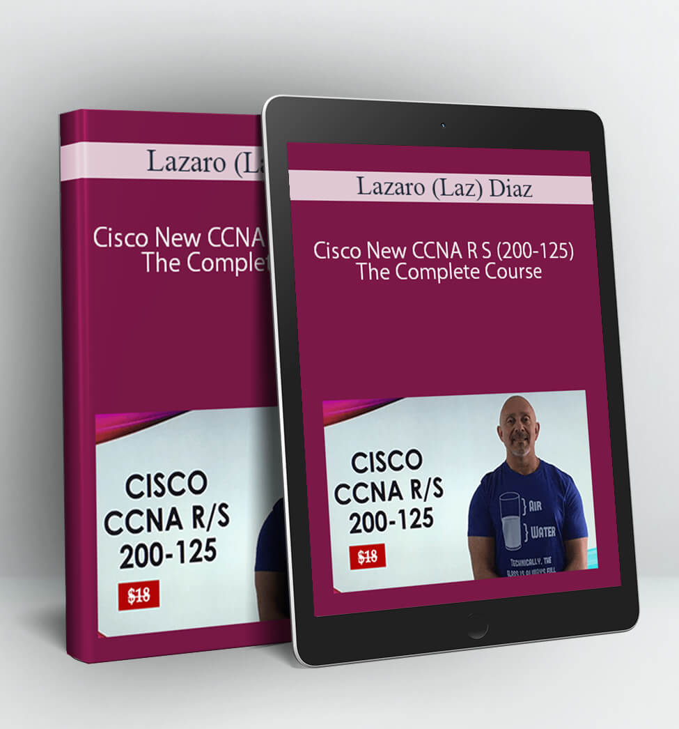 Cisco New CCNA R S (200-125) The Complete Course - Lazaro (Laz) Diaz