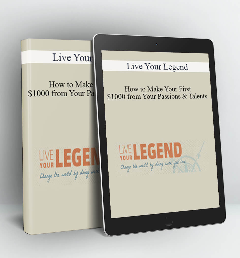 How to Make Your First $1,000 from Your Passions & Talents - Live Your Legend