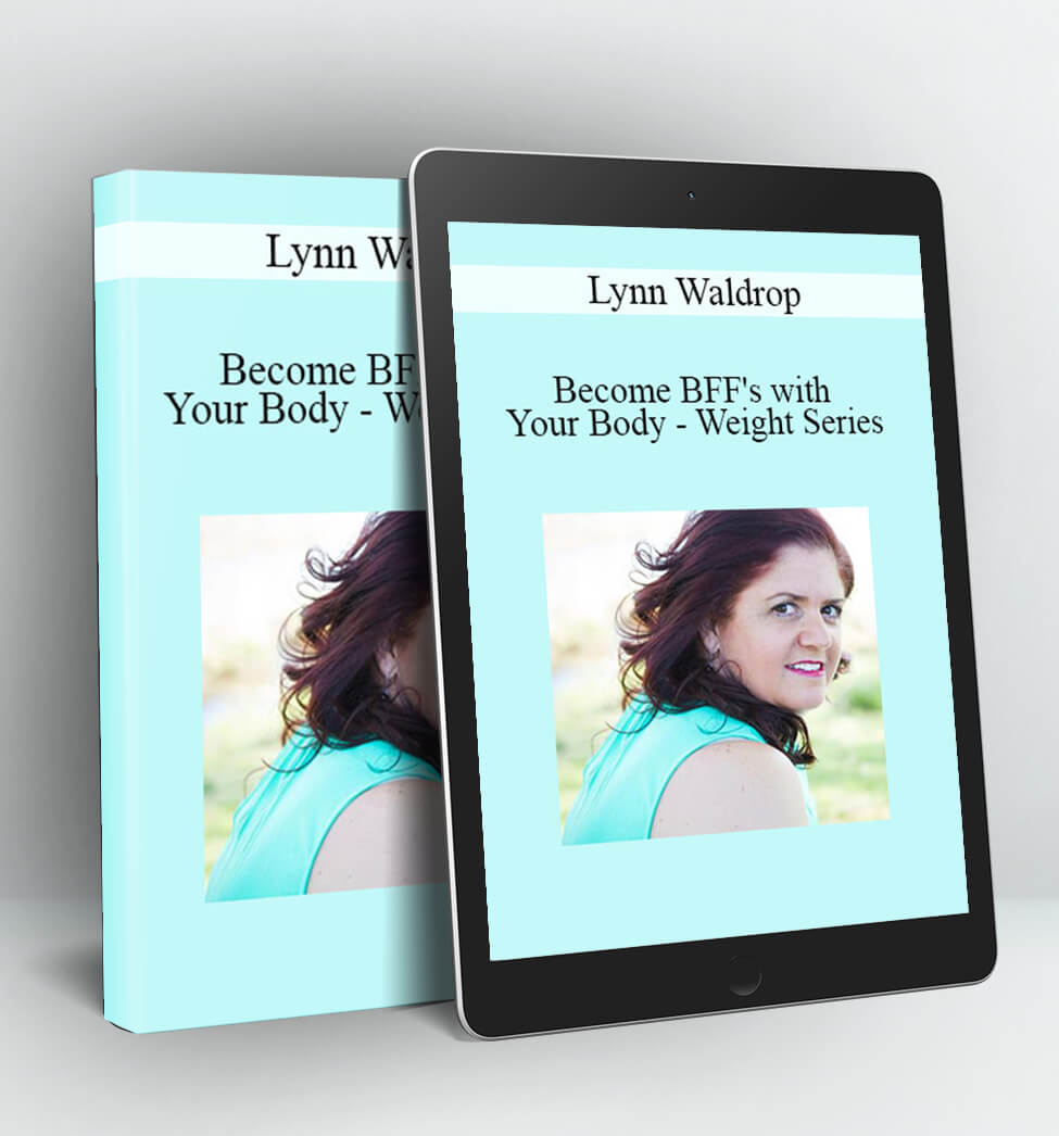 Become BFF’s with Your Body – Weight Series - Lynn Waldrop