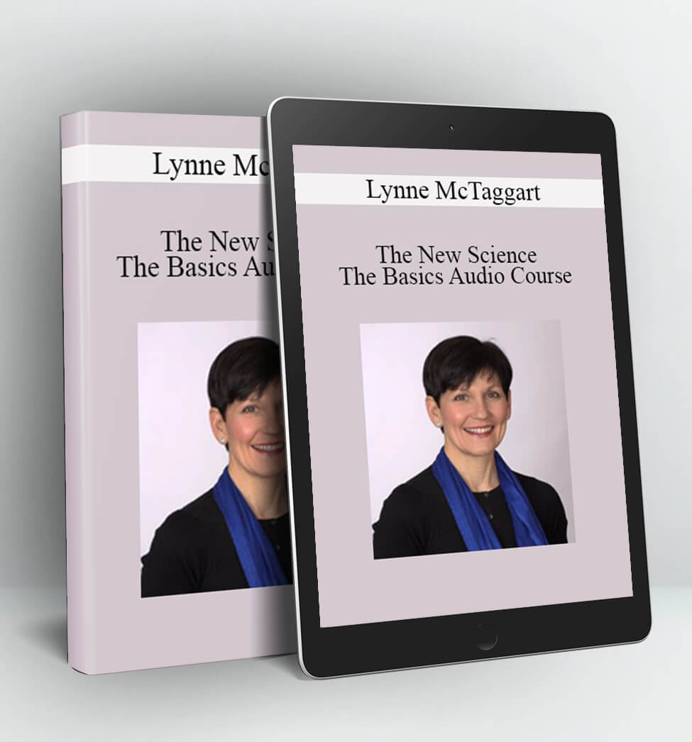 The New Science: The Basics Audio Course - Lynne McTaggart