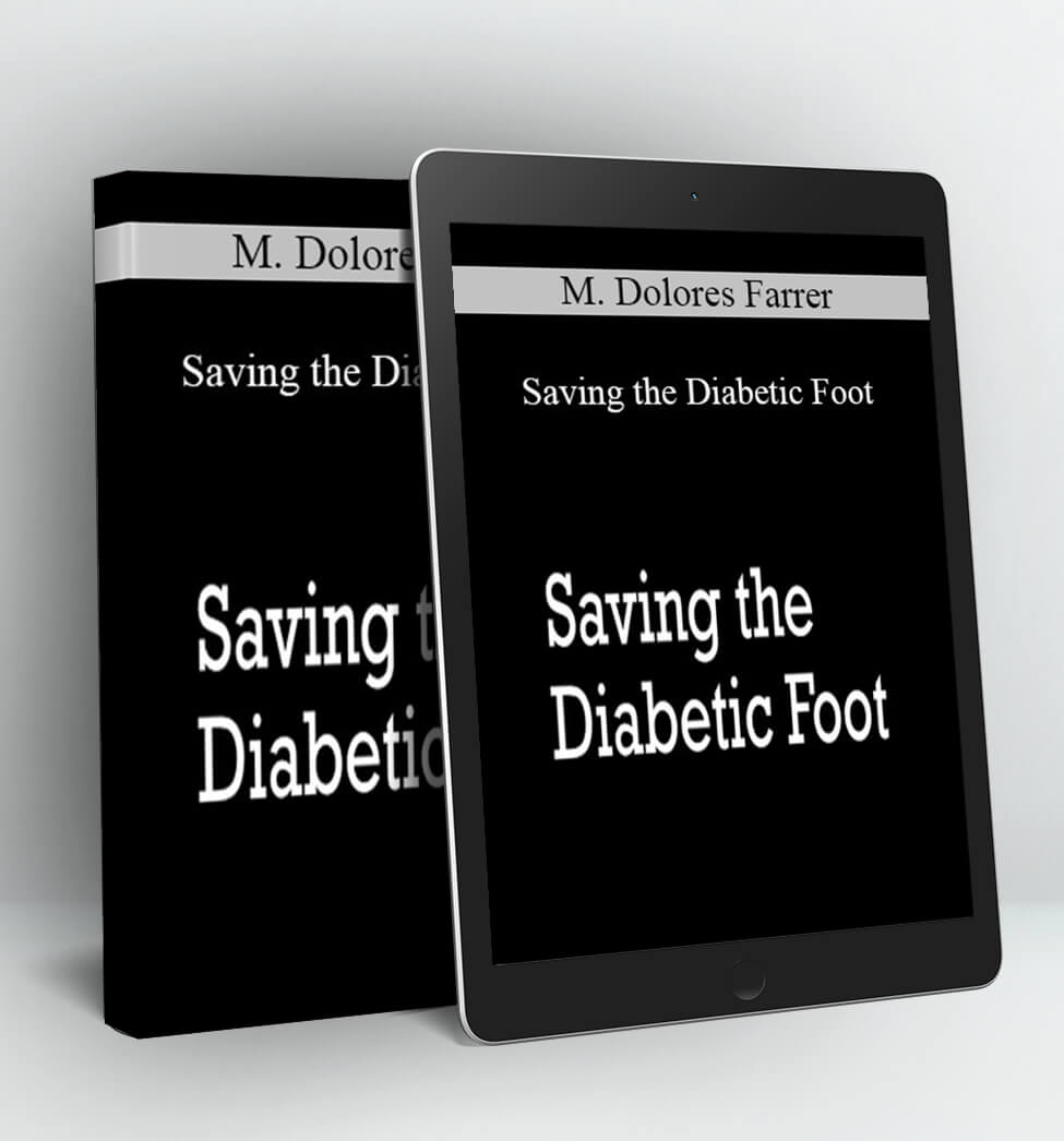 Saving the Diabetic Foot - M. Dolores Farrer