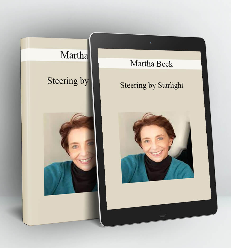 Steering by Starlight: Find Your Right Life, No Matter What - Martha Beck