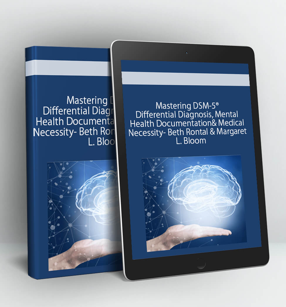 Mastering DSM-5® Differential Diagnosis, Mental Health Documentation & Medical Necessity - Beth Rontal & Margaret L. Bloom